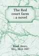 The Red court farm : a novel, Wood, Henry, Mrs., 1814-1887 