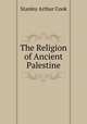 The Religion of Ancient Palestine, Stanley Arthur Cook 