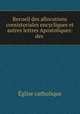 Recueil des allocutions consistoriales encycliques et autres lettres Apostoliques: des ., 