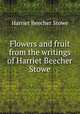 Flowers and fruit from the writings of Harriet Beecher Stowe, Harriet Beecher Stowe 