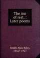 The inn of rest. : Later poems., Smith, May Riley, 1842?-1927 