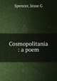 Cosmopolitania : a poem, Spencer, Jesse G 