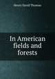 In American fields and forests, Henry David Thoreau 