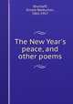 The New Year`s peace, and other poems, Shurtleff, Ernest Warburton, 1862-1917 