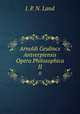 Arnoldi Geulincx Antverpiensis Opera Philosophica. Volume 2, J. P. N. Land 