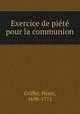 Exercice de pit pour la communion, Griffet, Henri, 1698-1771 