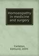 Homoeopathy in medicine and surgery, Carleton, Edmund, 1839- 