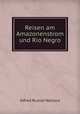 Reisen am Amazonenstrom und Rio Negro, Alfred Russel Wallace 
