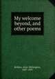 My welcome beyond, and other poems, Rollins, Alice Wellington, 1847-1897 