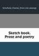 Sketch book. Prose and poetry, Schofield, Charles. [from old catalog] 
