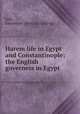 Harem life in Egypt and Constantinople; the English governess in Egypt, Lott, Emmeline. [from old catalog] 