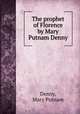 The prophet of Florence by Mary Putnam Denny, Denny, Mary Putnam 