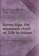 Korno Siga, the mountain chief; or, Life in Assam, Scott, Anna Kay Mrs, 1838-1923 