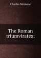 The Roman triumvirates;, Merivale Charles 
