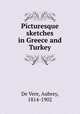 Picturesque sketches in Greece and Turkey, De Vere, Aubrey, 1814-1902 