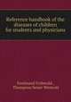 Reference handbook of the diseases of children for students and physicians, 