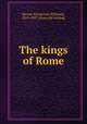 The kings of Rome, Ricord, F[rederick] W[illiam], 1819-1897. [from old catalog] 