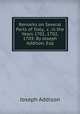 Remarks on Several Parts of Italy, &c. in the Years 1701, 1702, 1703: By Joseph Addison, Esq, Joseph Addison 