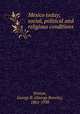 Mexico today; social, political and religious conditions, Winton, George B. (George Beverly), 1861-1938 