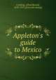 Appleton`s guide to Mexico, Conkling, Alfred Ronald, 1850-1917. [from old catalog] 