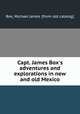 Capt. James Box`s adventures and explorations in new and old Mexico, Box, Michael James. [from old catalog] 