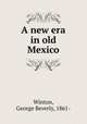 A new era in old Mexico, Winton, George Beverly, 1861- 