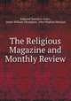 The Religious Magazine and Monthly Review, Edmund Hamilton Sears , James William Thompson, John Hopkins Morison 