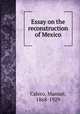 Essay on the reconstruction of Mexico, Calero, Manuel, 1868-1929 