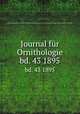 Journal fr Ornithologie. bd. 43 1895, Deutsche Ornithologen-Gesellschaft,Deutsche Ornithologische Gesellschaft,Allgemeine Deutsche Ornithologische Gesellschaft 
