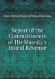 Report of the Commissioners of His Majesty`s Inland Revenue, Great Britain Board of Inland Revenue 