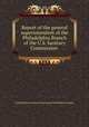 Report of the general superintendent of the Philadelphia Branch of the U.S. Sanitary Commission ., United States Sanitary Commission Philadelphia Branch 
