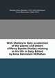 With Shelley in Italy; a selection of the poems and letters of Percy Bysshe Shelley relating to his life in Italy. Edited by Anna Benneson McMahan, Shelley, Percy Bysshe, 1792-1822,McMahan, Anna Benneson, 1846-1919 