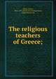 The religious teachers of Greece;, Adam, James, 1860-1907. [from old catalog],Adam, Adela Marion, ed 
