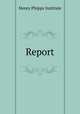 Report., Henry Phipps Institute 