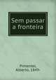 Sem passar a fronteira, Pimentel, Alberto, 1849- 