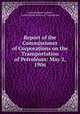 Report of the Commissioner of Corporations on the Transportation of Petroleum: May 2, 1906, James Rudolph Garfield, United States Bureau of Corporations 