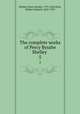 The complete works of Percy Bysshe Shelley .. 5, Shelley, Percy Bysshe, 1792-1822,Dole, Nathan Haskell, 1852-1935 