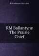 RM Ballantyne The Prairie Chief, R.M. Ballantyne (1825-1894) 