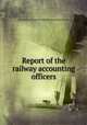 Report of the railway accounting officers, Association of American railroads. Accounting division 