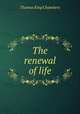 The renewal of life, Thomas King Chambers 