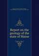 Report on the geology of the state of Maine, Jackson, Charles T. (Charles Thomas), 1805-1880,Maine. Geological Survey (1836-1839) 