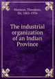The industrial organization of an Indian Province, Morison, Theodore, Sir, 1863-1936 
