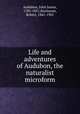 Life and adventures of Audubon, the naturalist microform, Audubon, John James, 1785-1851,Buchanan, Robert, 1841-1901 