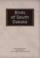 Birds of South Dakota, Over, William Henry, 1866-,Thoms, Craig S. (Craig Sharp), 1860-1945 