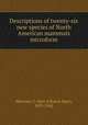 Descriptions of twenty-six new species of North American mammals microform, Merriam, C. Hart (Clinton Hart), 1855-1942 