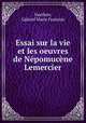 Essai sur la vie et les oeuvres de Npomucne Lemercier, Vauthier, Gabriel Marie Francois 