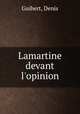 Lamartine devant l`opinion, Guibert, Denis 