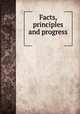 Facts, principles and progress, United States Christian commission. [from old catalog],YA Pamphlet Collection (Library of Congress) DLC [from old catalog] 
