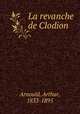 La revanche de Clodion, Arnould, Arthur, 1833-1895 