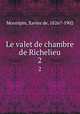Le valet de chambre de Richelieu. 2, 
